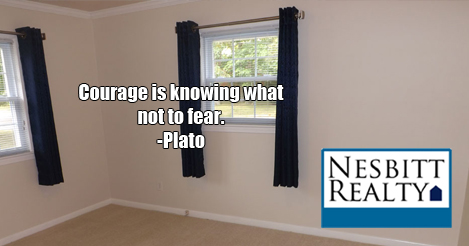 Courage is knowing what not to fear. -Plato