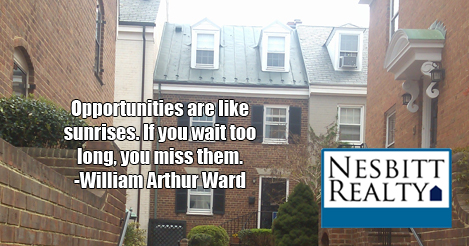 Opportunities are like sunrises. If you wait too long, you miss them. -William Arthur Ward
